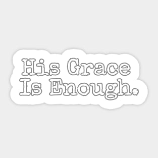 HIS GRACE IS ENOUGH. Sticker